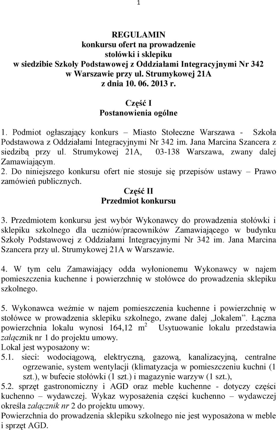 Strumykowej 21A, 03-138 Warszawa, zwany dalej Zamawiającym. 2. Do niniejszego konkursu ofert nie stosuje się przepisów ustawy Prawo zamówień publicznych. Część II Przedmiot konkursu 3.