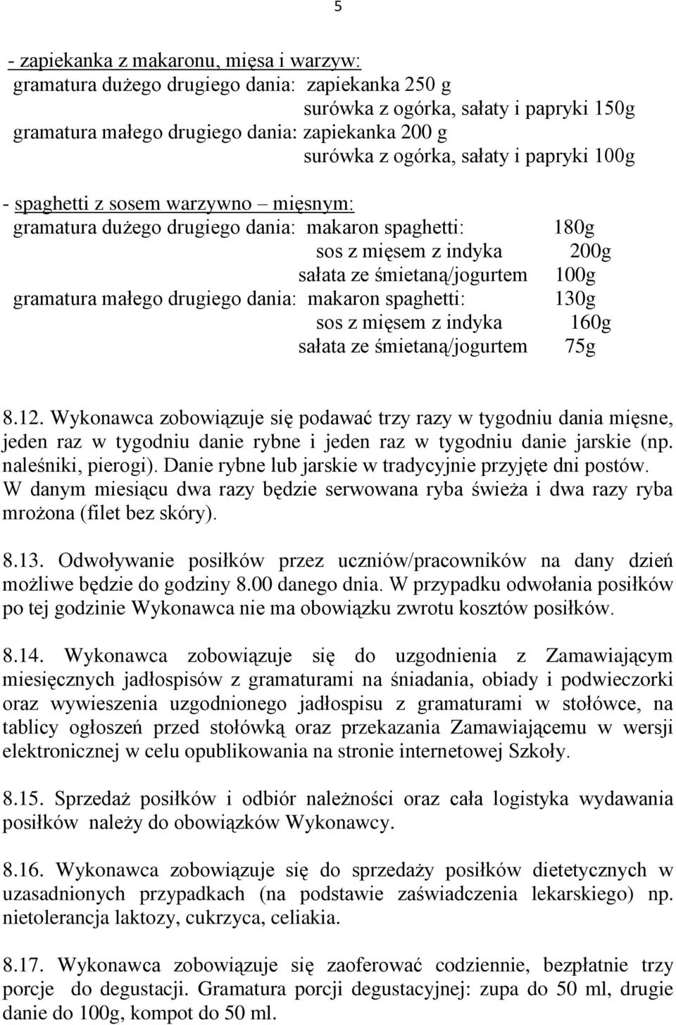 dania: makaron spaghetti: sos z mięsem z indyka sałata ze śmietaną/jogurtem 180g 200g 100g 130g 160g 75g 8.12.
