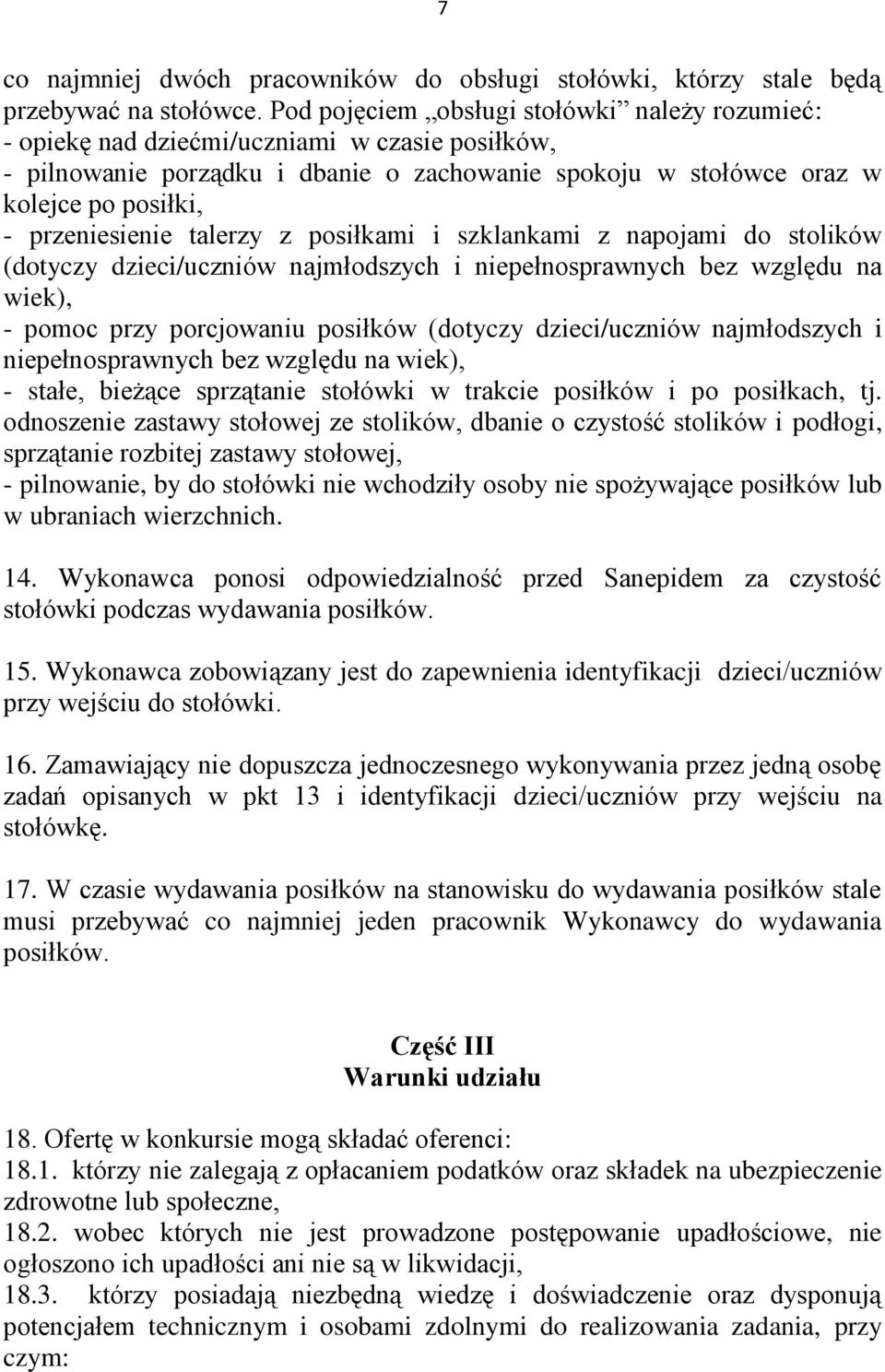 przeniesienie talerzy z posiłkami i szklankami z napojami do stolików (dotyczy dzieci/uczniów najmłodszych i niepełnosprawnych bez względu na wiek), - pomoc przy porcjowaniu posiłków (dotyczy