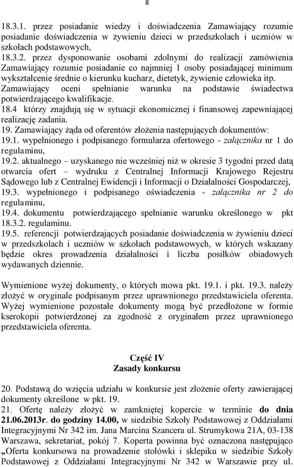 człowieka itp. Zamawiający oceni spełnianie warunku na podstawie świadectwa potwierdzającego kwalifikacje. 18.