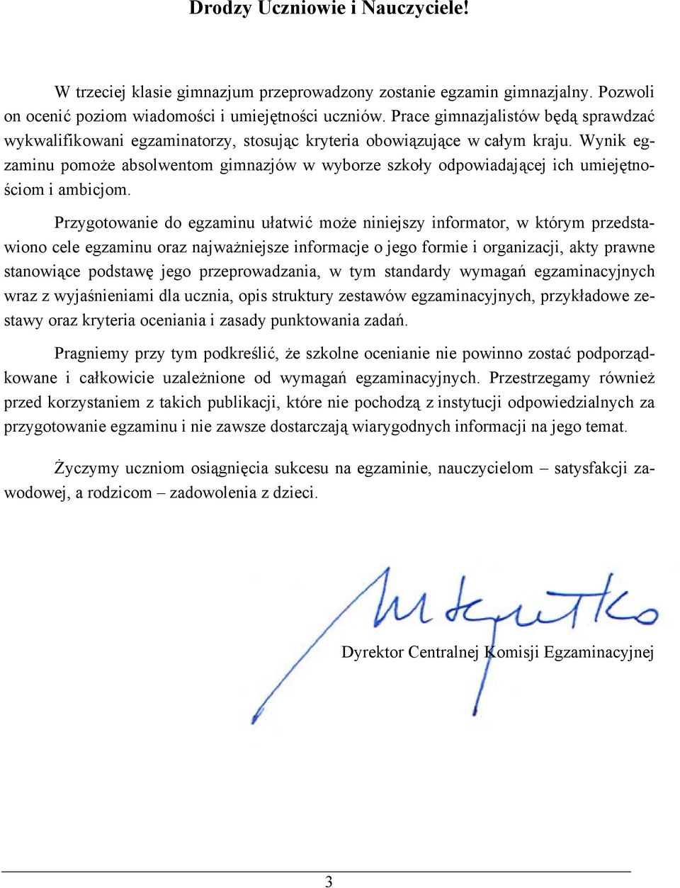 Wynik egzaminu pomoże absolwentom gimnazjów w wyborze szkoły odpowiadającej ich umiejętnościom i ambicjom.