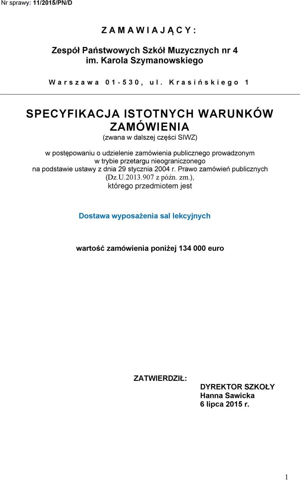publicznego prowadzonym w trybie przetargu nieograniczonego na podstawie ustawy z dnia 29 stycznia 2004 r. Prawo zamówień publicznych (Dz.U.2013.
