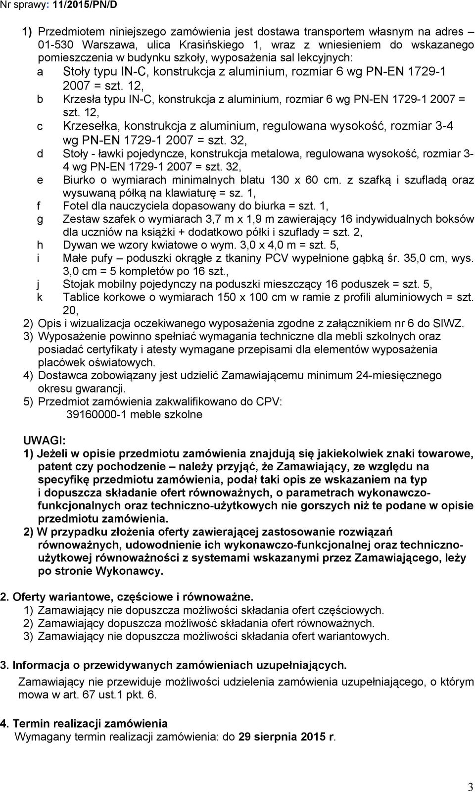 12, c Krzesełka, konstrukcja z aluminium, regulowana wysokość, rozmiar 3-4 wg PN-EN 1729-1 2007 = szt.