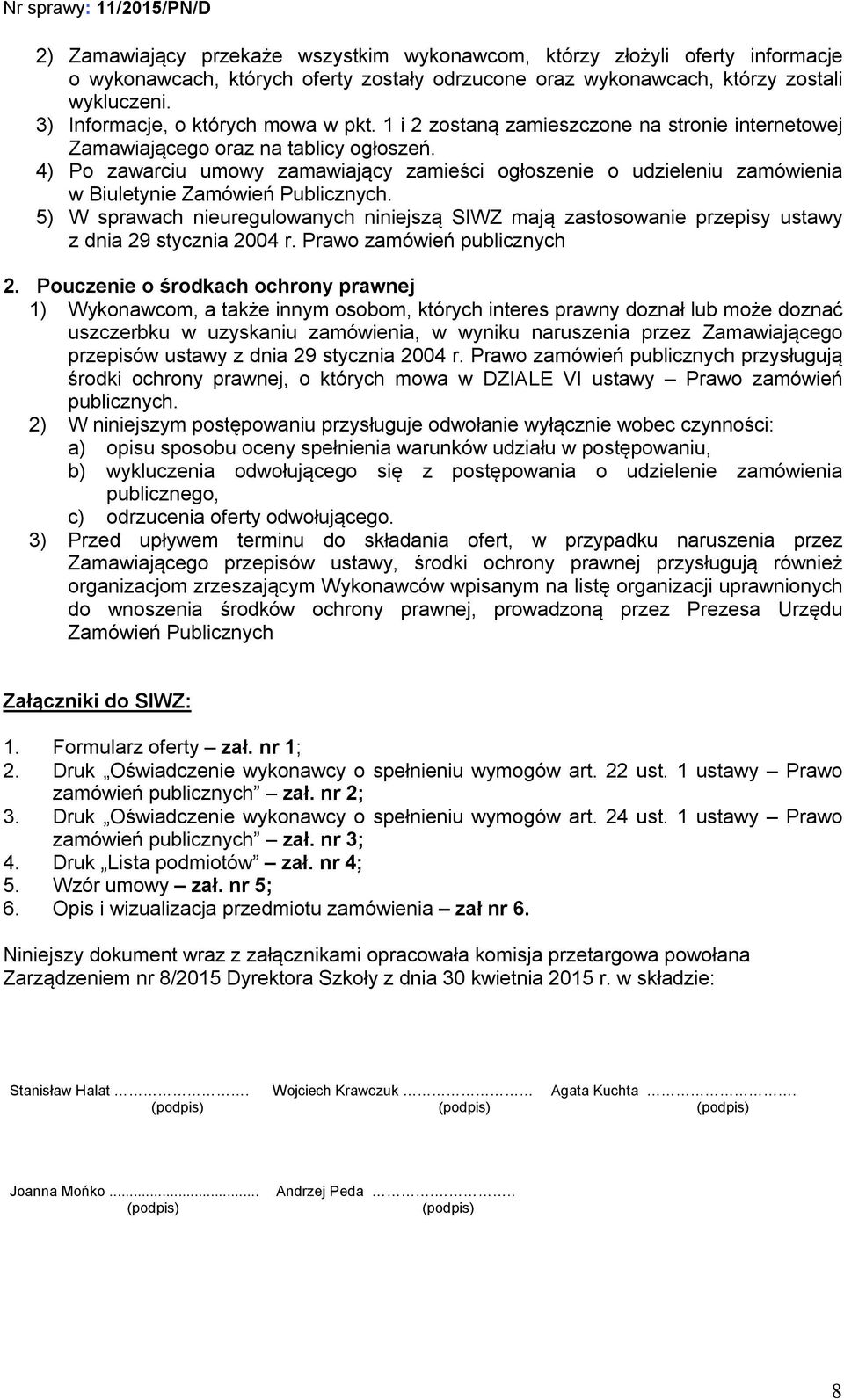 4) Po zawarciu umowy zamawiający zamieści ogłoszenie o udzieleniu zamówienia w Biuletynie Zamówień Publicznych.