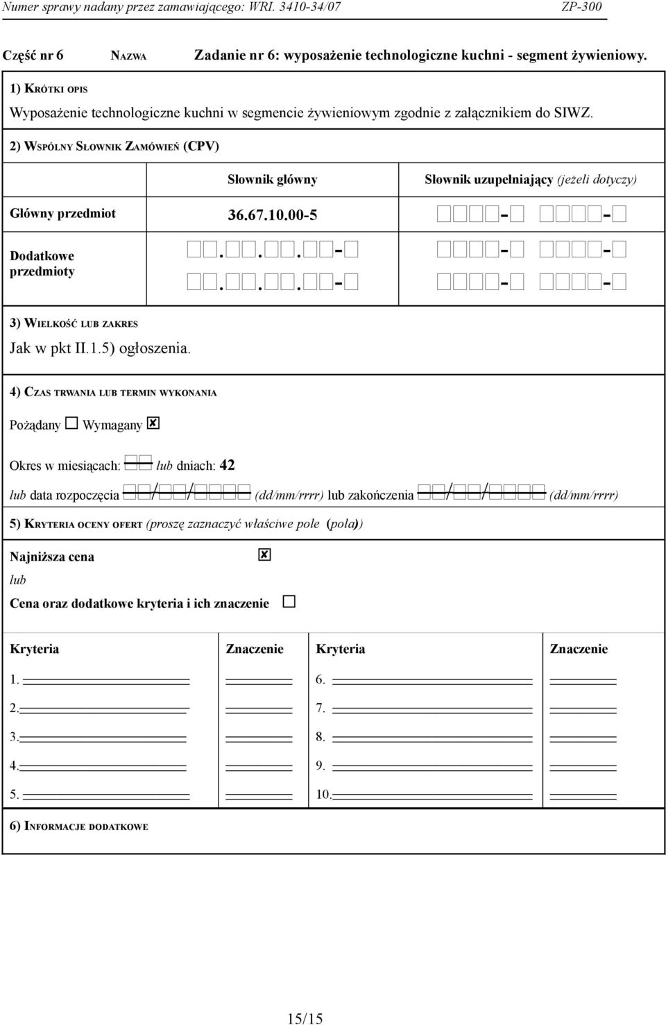 2) WSPÓLNY SŁOWNIK ZAMÓWIEŃ (CPV) Słownik główny Słownik uzupełniający (jeżeli dotyczy) Główny przedmiot 36.67.10.00-5 - - Dodatkowe...- - - przedmioty.