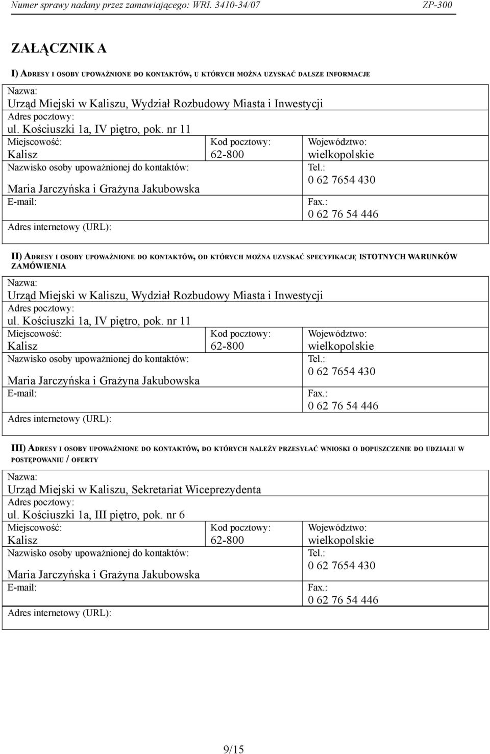 nr 11 Miejscowość: Kalisz Nazwisko osoby upoważnionej do kontaktów: Maria Jarczyńska i Grażyna Jakubowska E-mail: Adres internetowy (URL): Kod pocztowy: 62-800 Województwo: wielkopolskie Tel.