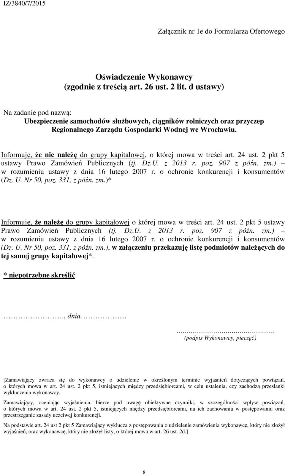 ) w rozumieniu ustawy z dnia 16 lutego 2007 r. o ochronie konkurencji i konsumentów (Dz. U. Nr 50, poz. 331, z późn. zm.)* Informuję, że należę do grupy kapitałowej o której mowa w treści art. 24 ust.