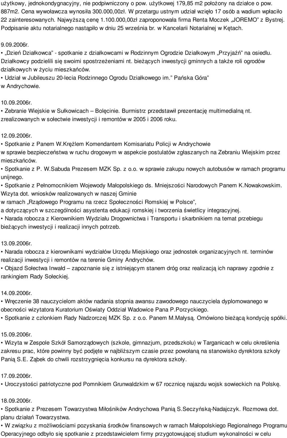 Podpisanie aktu notarialnego nastąpiło w dniu 25 września br. w Kancelarii Notarialnej w Kętach. 9.09.2006r.