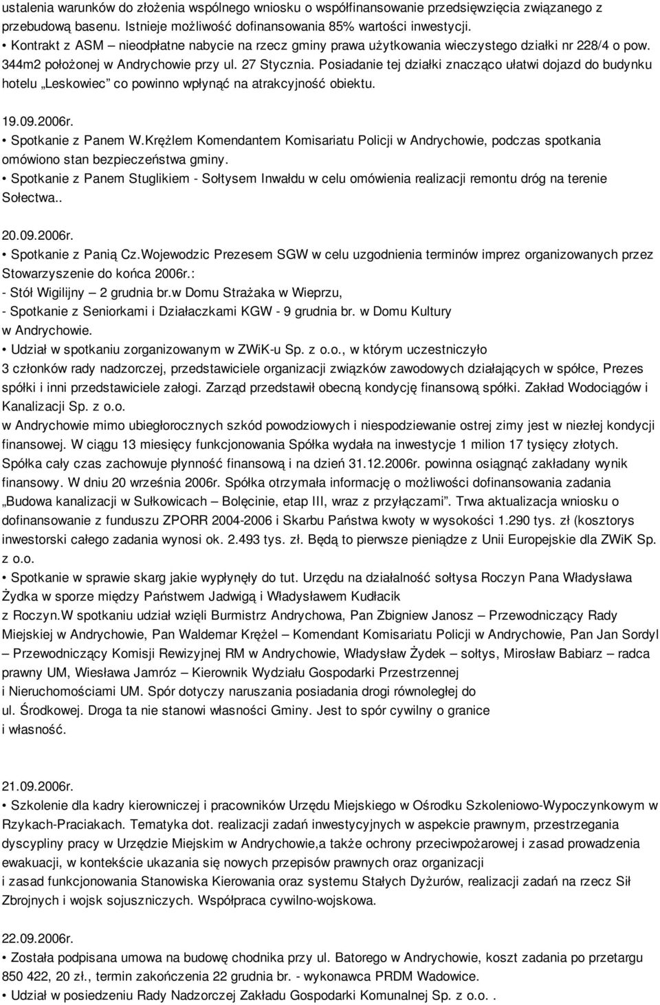 Posiadanie tej działki znacząco ułatwi dojazd do budynku hotelu Leskowiec co powinno wpłynąć na atrakcyjność obiektu. 19.09.2006r. Spotkanie z Panem W.