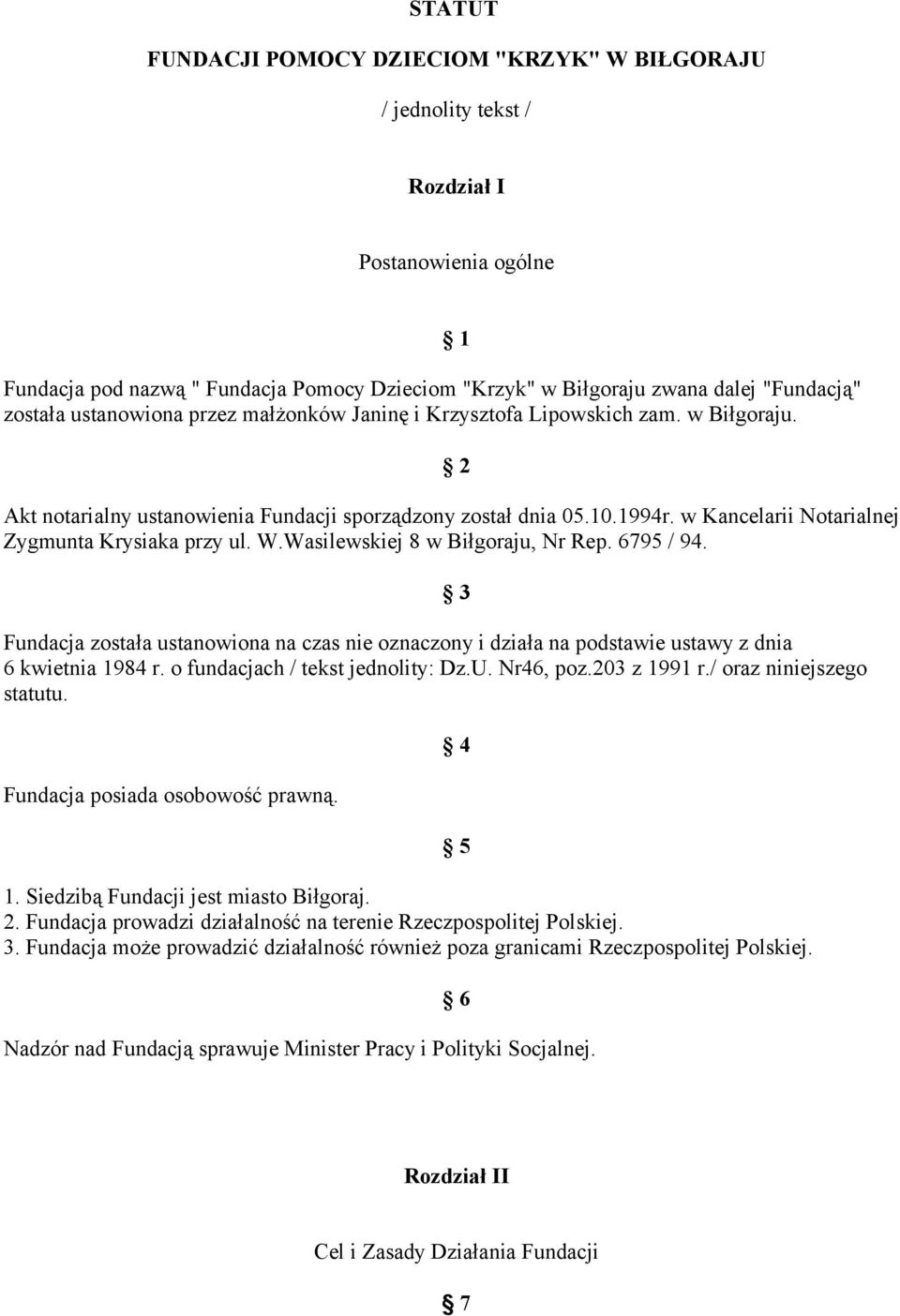 w Kancelarii Notarialnej Zygmunta Krysiaka przy ul. W.Wasilewskiej 8 w Biłgoraju, Nr Rep. 6795 / 94.