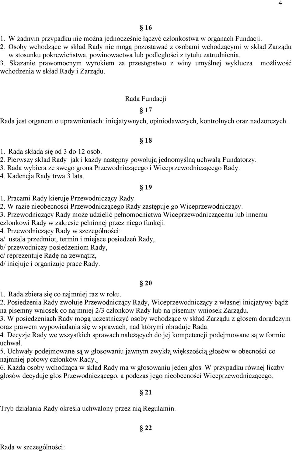 Skazanie prawomocnym wyrokiem za przestępstwo z winy umyślnej wyklucza możliwość wchodzenia w skład Rady i Zarządu.