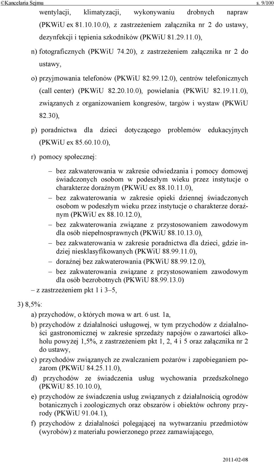 0), powielania (PKWiU 82.19.11.0), związanych z organizowaniem kongresów, targów i wystaw (PKWiU 82.30), p) poradnictwa dla dzieci dotyczącego problemów edukacyjnych (PKWiU ex 85.60.10.