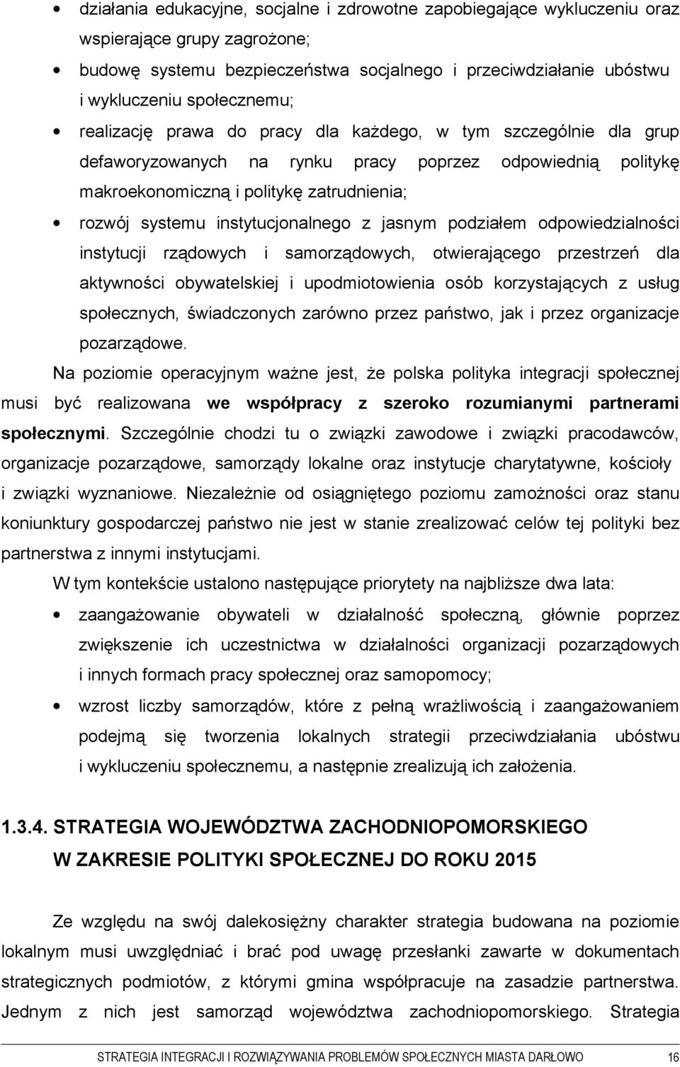 instytucjonalnego z jasnym podziałem odpowiedzialności instytucji rządowych i samorządowych, otwierającego przestrzeń dla aktywności obywatelskiej i upodmiotowienia osób korzystających z usług