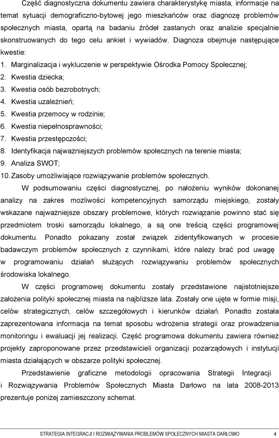 Kwestia dziecka; 3. Kwestia osób bezrobotnych; 4. Kwestia uzależnień; 5. Kwestia przemocy w rodzinie; 6. Kwestia niepełnosprawności; 7. Kwestia przestępczości; 8.