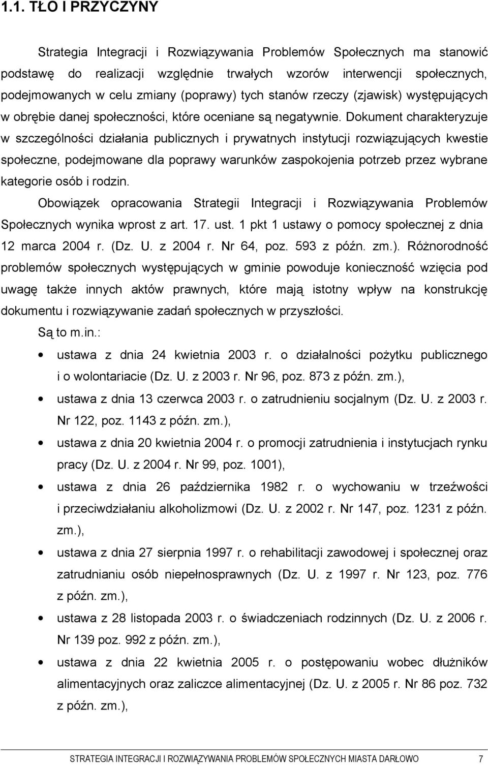 Dokument charakteryzuje w szczególności działania publicznych i prywatnych instytucji rozwiązujących kwestie społeczne, podejmowane dla poprawy warunków zaspokojenia potrzeb przez wybrane kategorie
