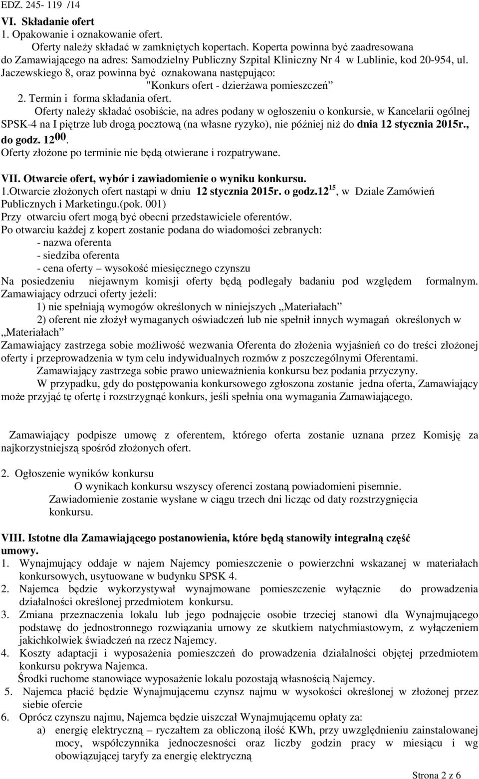 Jaczewskiego 8, oraz powinna być oznakowana następująco: "Konkurs ofert - dzierŝawa pomieszczeń 2. Termin i forma składania ofert.