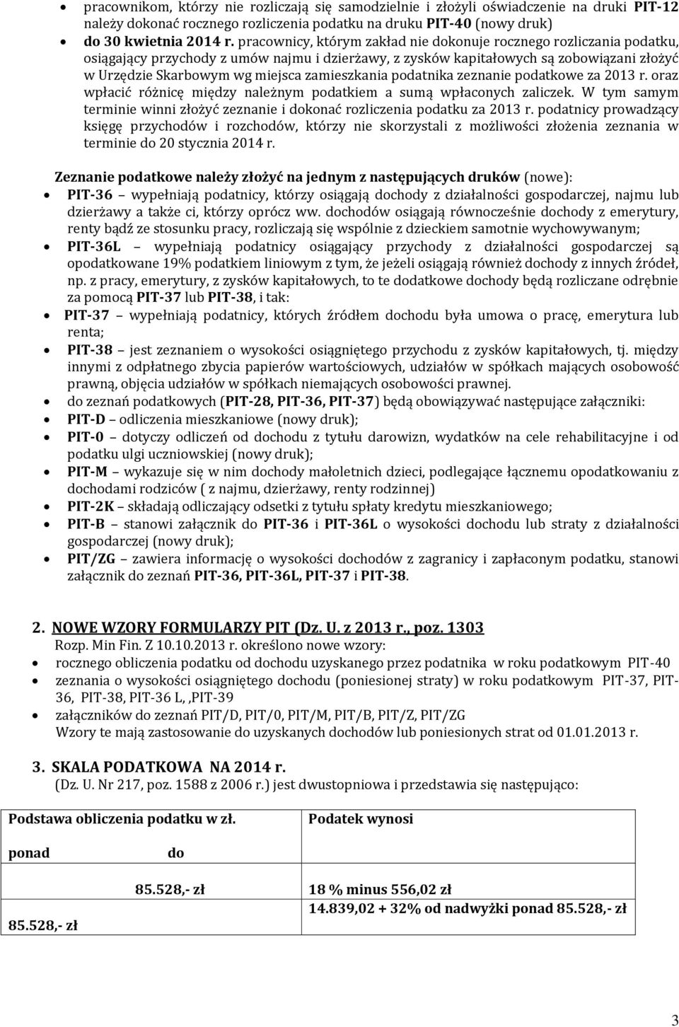 zamieszkania podatnika zeznanie podatkowe za 2013 r. oraz wpłacić różnicę między należnym podatkiem a sumą wpłaconych zaliczek.
