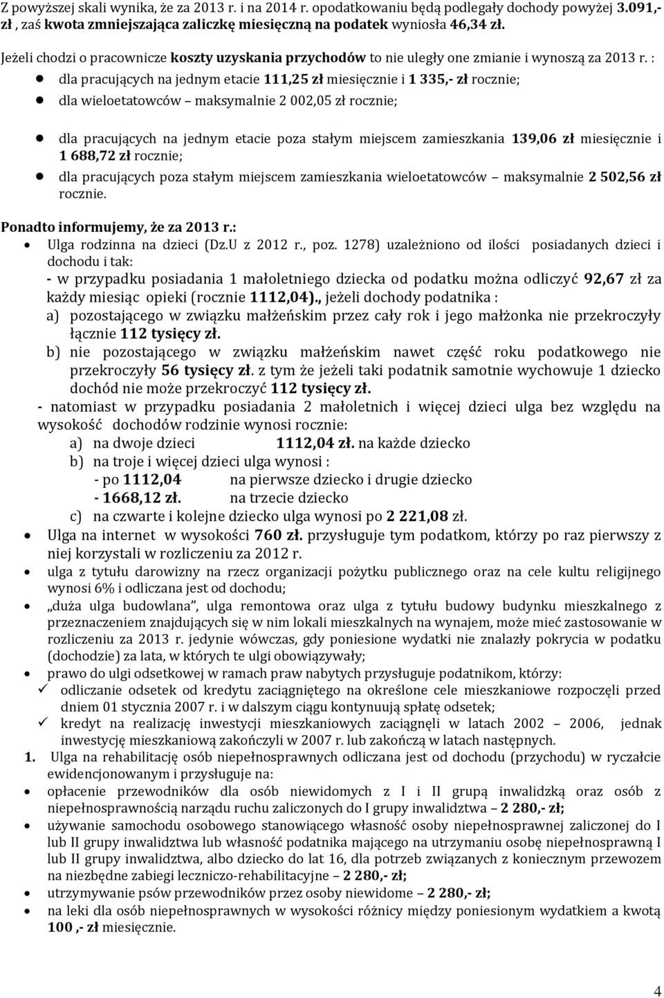 : dla pracujących na jednym etacie 111,25 zł miesięcznie i 1 335,- zł rocznie; dla wieloetatowców maksymalnie 2 002,05 zł rocznie; dla pracujących na jednym etacie poza stałym miejscem zamieszkania