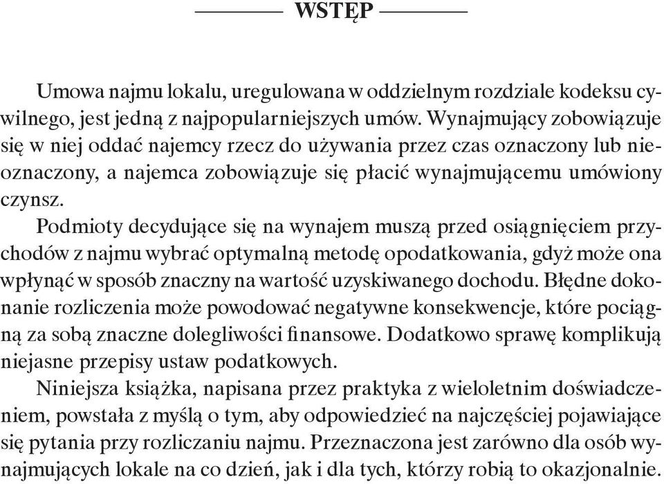 Podmioty decydujące się na wynajem muszą przed osiągnięciem przychodów z najmu wybrać optymalną metodę opodatkowania, gdyż może ona wpłynąć w sposób znaczny na wartość uzyskiwanego dochodu.