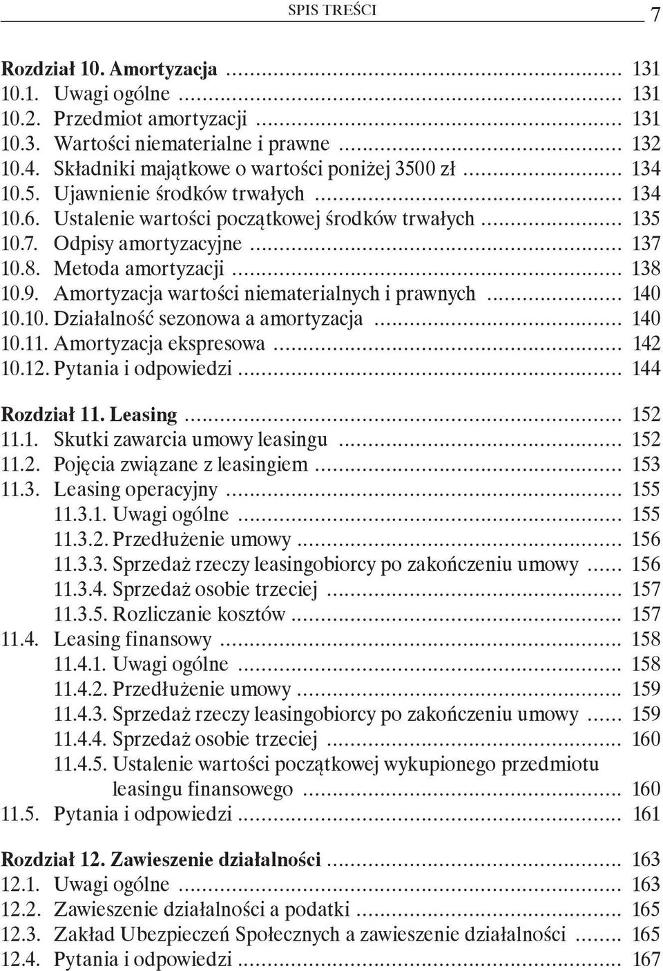 Metoda amortyzacji... 138 10.9. Amortyzacja wartości niematerialnych i prawnych... 140 10.10. Działalność sezonowa a amortyzacja... 140 10.11. Amortyzacja ekspresowa... 142 10.12.