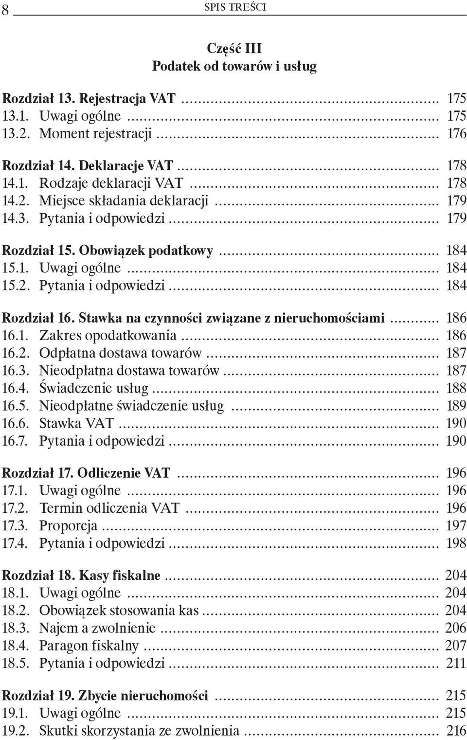 Stawka na czynności związane z nieruchomościami... 186 16.1. Zakres opodatkowania... 186 16.2. Odpłatna dostawa towarów... 187 16.3. Nieodpłatna dostawa towarów... 187 16.4. Świadczenie usług... 188 16.