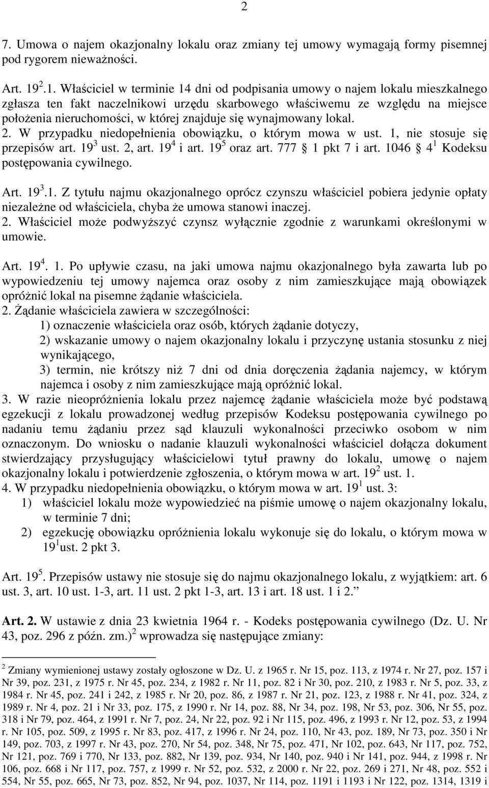 znajduje się wynajmowany lokal. 2. W przypadku niedopełnienia obowiązku, o którym mowa w ust. 1, nie stosuje się przepisów art. 19 3 ust. 2, art. 19 4 i art. 19 5 oraz art. 777 1 pkt 7 i art.