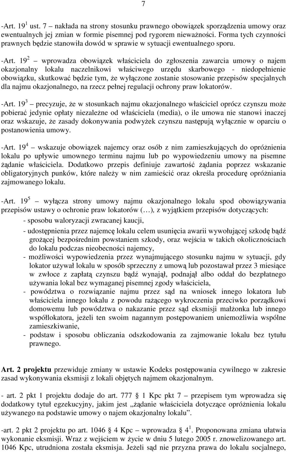 19 2 wprowadza obowiązek właściciela do zgłoszenia zawarcia umowy o najem okazjonalny lokalu naczelnikowi właściwego urzędu skarbowego - niedopełnienie obowiązku, skutkować będzie tym, że wyłączone