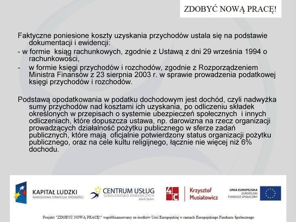 Podstawą opodatkowania w podatku dochodowym jest dochód, czyli nadwyżka sumy przychodów nad kosztami ich uzyskania, po odliczeniu składek określonych w przepisach o systemie ubezpieczeń społecznych i