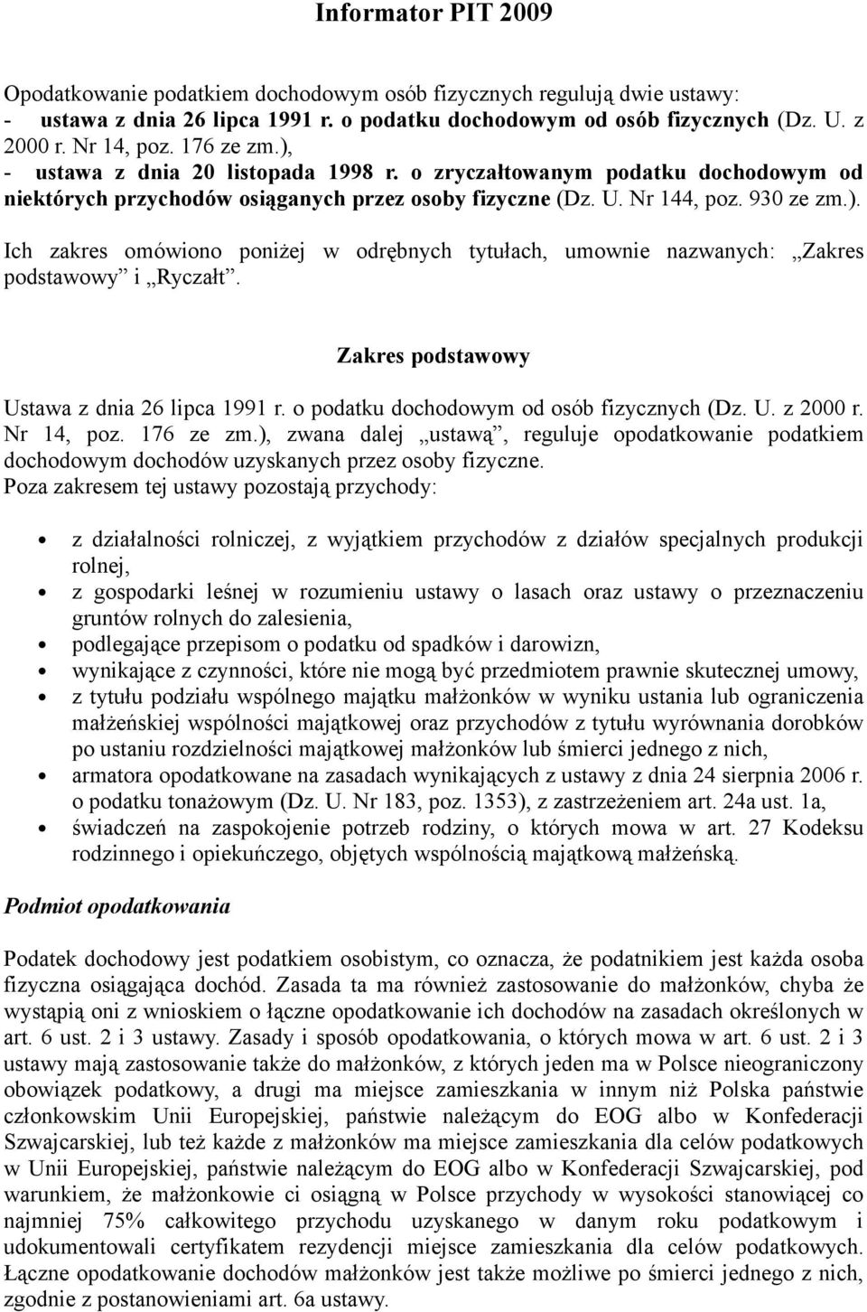 Zakres podstawowy Ustawa z dnia 26 lipca 1991 r. o podatku dochodowym od osób fizycznych (Dz. U. z 2000 r. Nr 14, poz. 176 ze zm.