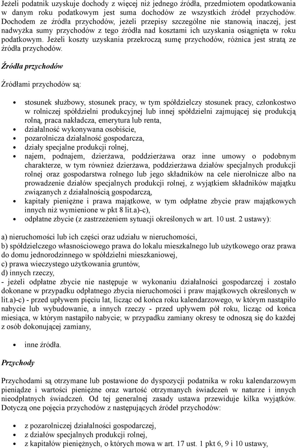 Jeżeli koszty uzyskania przekroczą sumę przychodów, różnica jest stratą ze źródła przychodów.