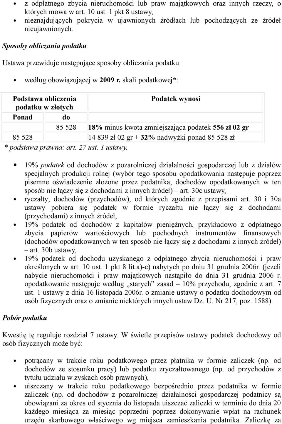 Sposoby obliczania podatku Ustawa przewiduje następujące sposoby obliczania podatku: według obowiązującej w 2009 r.