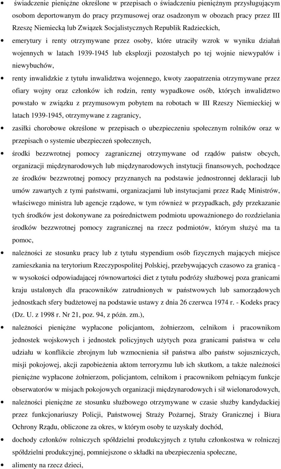 i niewybuchów, renty inwalidzkie z tytułu inwalidztwa wojennego, kwoty zaopatrzenia otrzymywane przez ofiary wojny oraz członków ich rodzin, renty wypadkowe osób, których inwalidztwo powstało w