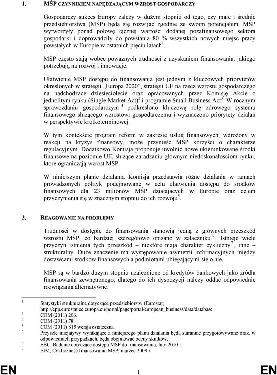 1. MŚP często stają wobec poważnych trudności z uzyskaniem finansowania, jakiego potrzebują na rozwój i innowacje.