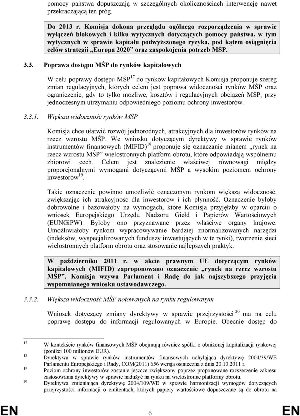 osiągnięcia celów strategii Europa 2020 oraz zaspokojenia potrzeb MŚP. 3.