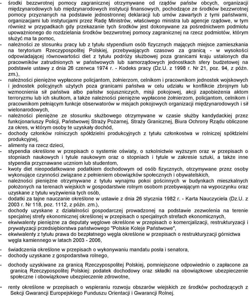 przypadkach gdy przekazanie tych środków jest dokonywane za pośrednictwem podmiotu upoważnionego do rozdzielania środków bezzwrotnej pomocy zagranicznej na rzecz podmiotów, którym służyć ma ta pomoc,