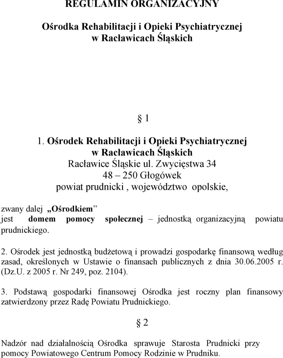 06.2005 r. (Dz.U. z 2005 r. Nr 249, poz. 2104). 3. Podstawą gospodarki finansowej Ośrodka jest roczny plan finansowy zatwierdzony przez Radę Powiatu Prudnickiego.