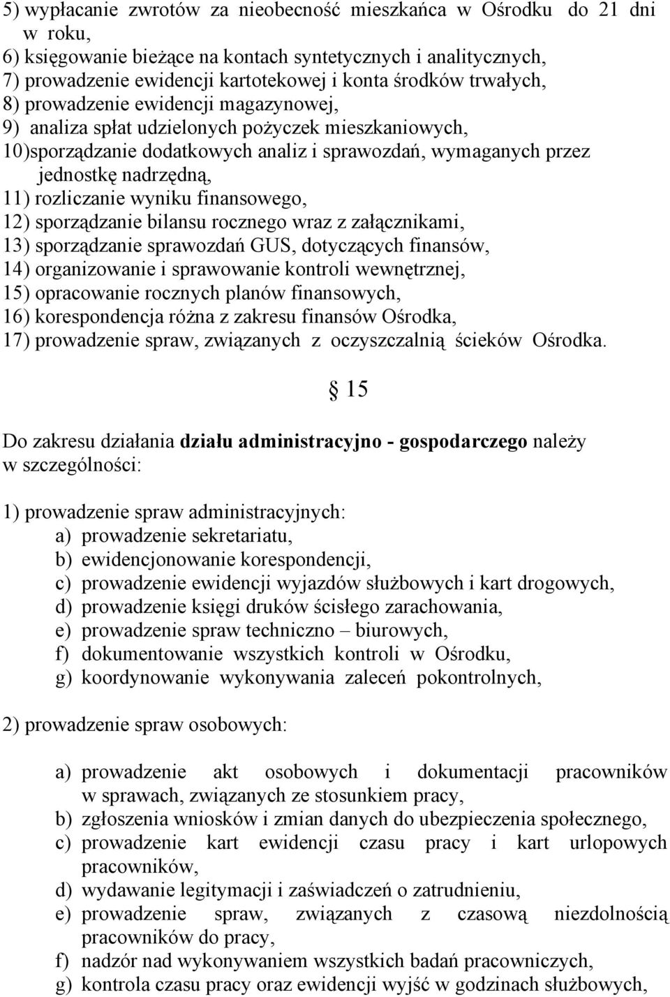 rozliczanie wyniku finansowego, 12) sporządzanie bilansu rocznego wraz z załącznikami, 13) sporządzanie sprawozdań GUS, dotyczących finansów, 14) organizowanie i sprawowanie kontroli wewnętrznej, 15)