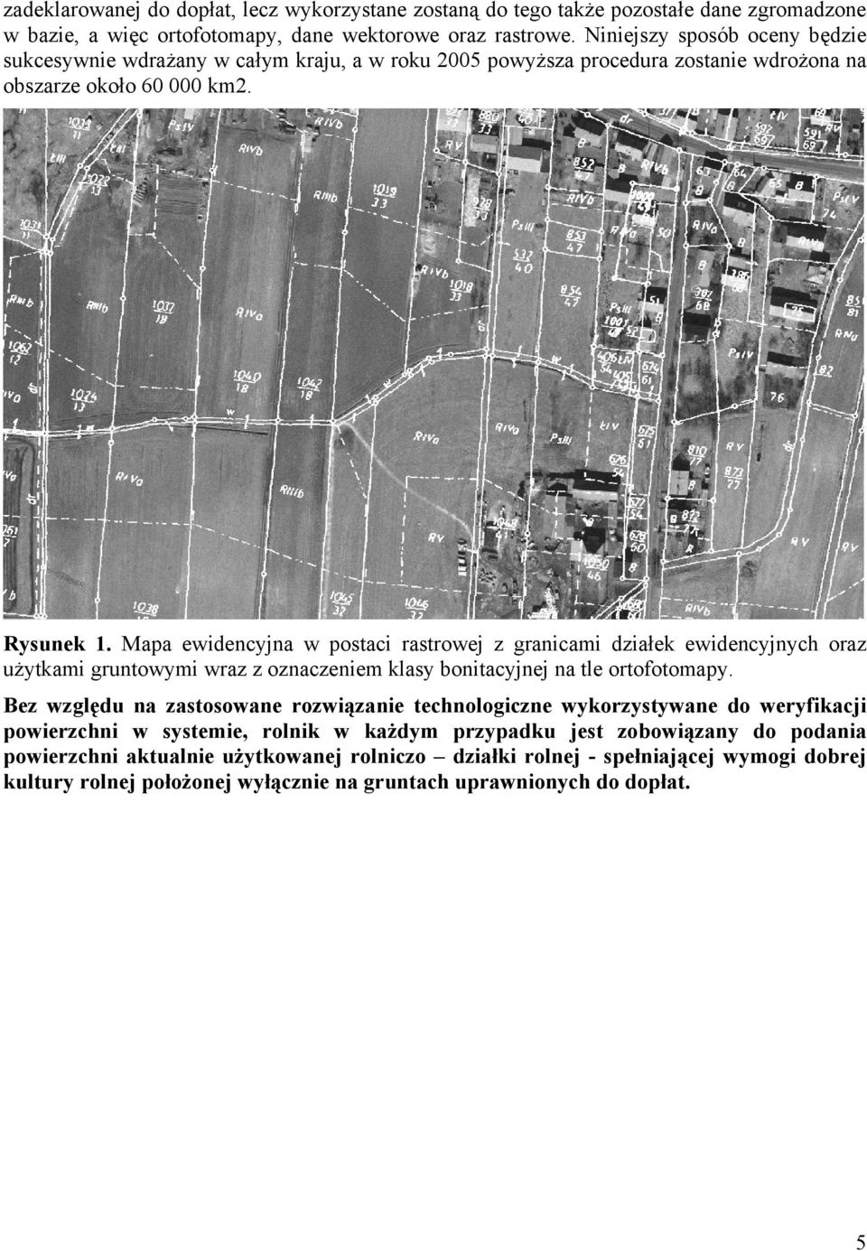 Mapa ewidencyjna w postaci rastrowej z granicami działek ewidencyjnych oraz użytkami gruntowymi wraz z oznaczeniem klasy bonitacyjnej na tle ortofotomapy.