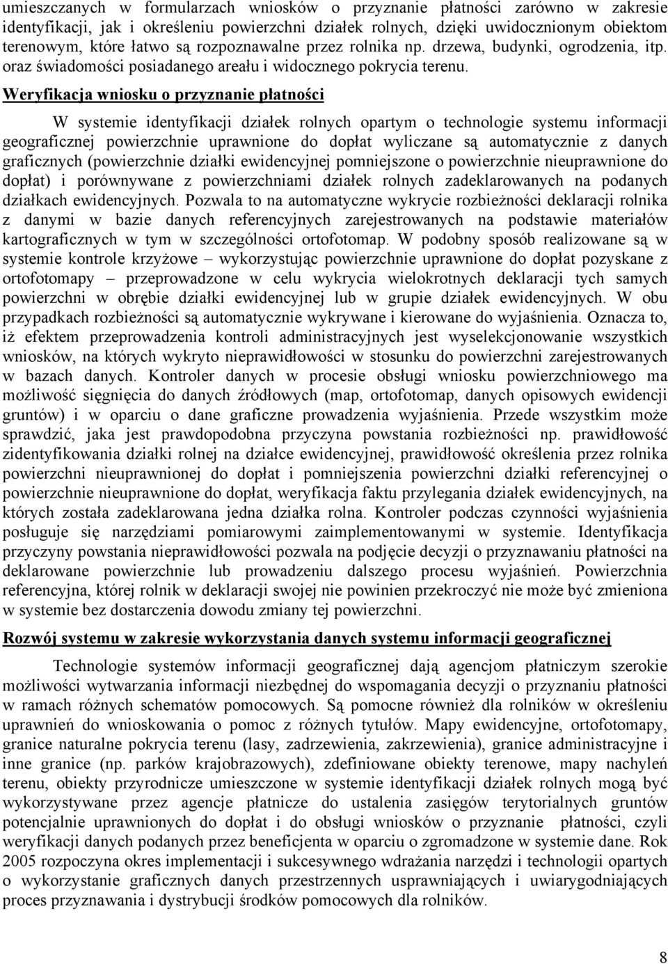 Weryfikacja wniosku o przyznanie płatności W systemie identyfikacji działek rolnych opartym o technologie systemu informacji geograficznej powierzchnie uprawnione do dopłat wyliczane są automatycznie