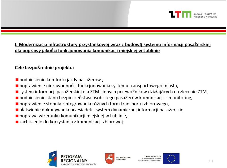 przewoźników działających na zlecenie ZTM, podniesienie stanu bezpieczeństwa osobistego pasażerów komunikacji - monitoring, poprawienie stopnia zintegrowania różnych form