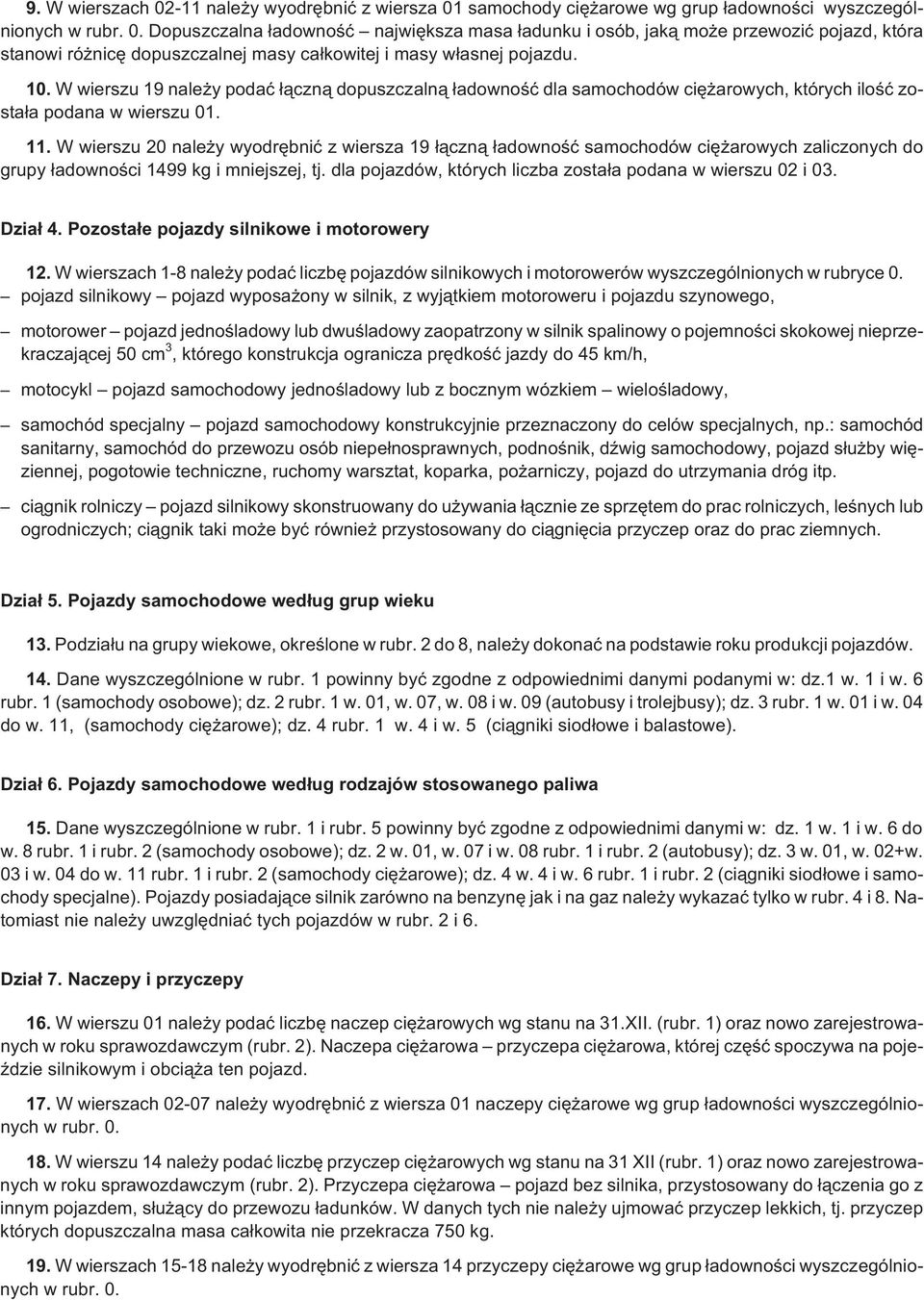 W wierszu 20 nale y wyodrêbniæ z wiersza 19 ³¹czn¹ ³adownoœæ samochodów ciê arowych zaliczonych do grupy ³adownoœci 1499 kg i mniejszej, tj.