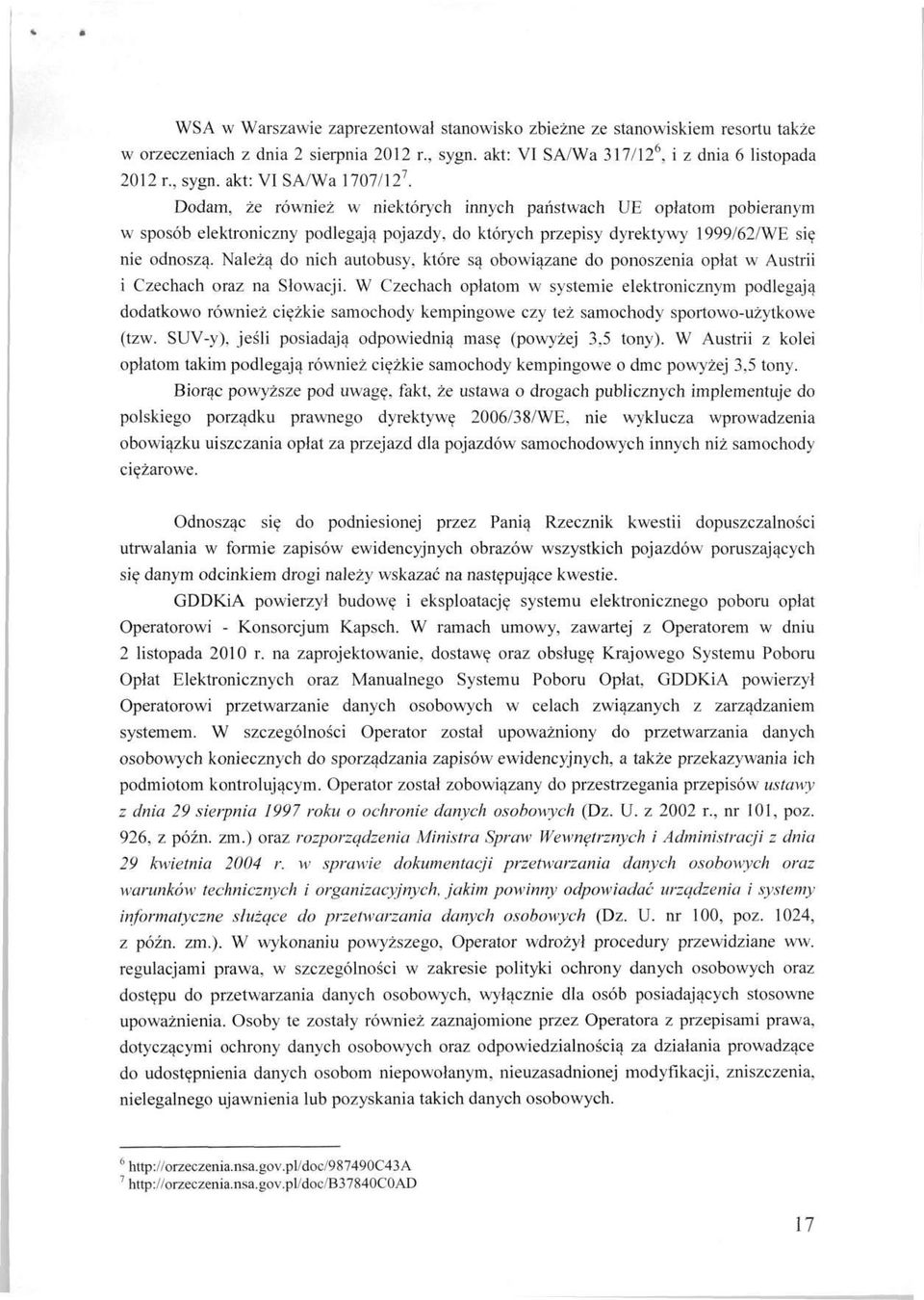 Należą do nich autobusy, które są obowiązane do ponoszenia opłat w Austrii i Czechach oraz na Słowacji.