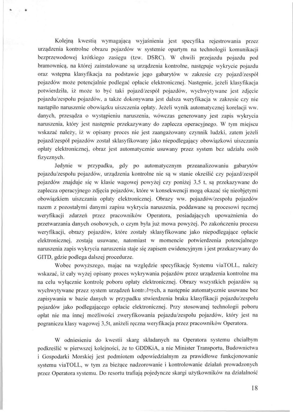 W chwili przejazdu pojazdu pod bramownicą, na której zainstalowane są urządzenia kontrolne, następuje wykrycie pojazdu oraz wstępna klasyfikacja na podstawie jego gabarytów w zakresie czy