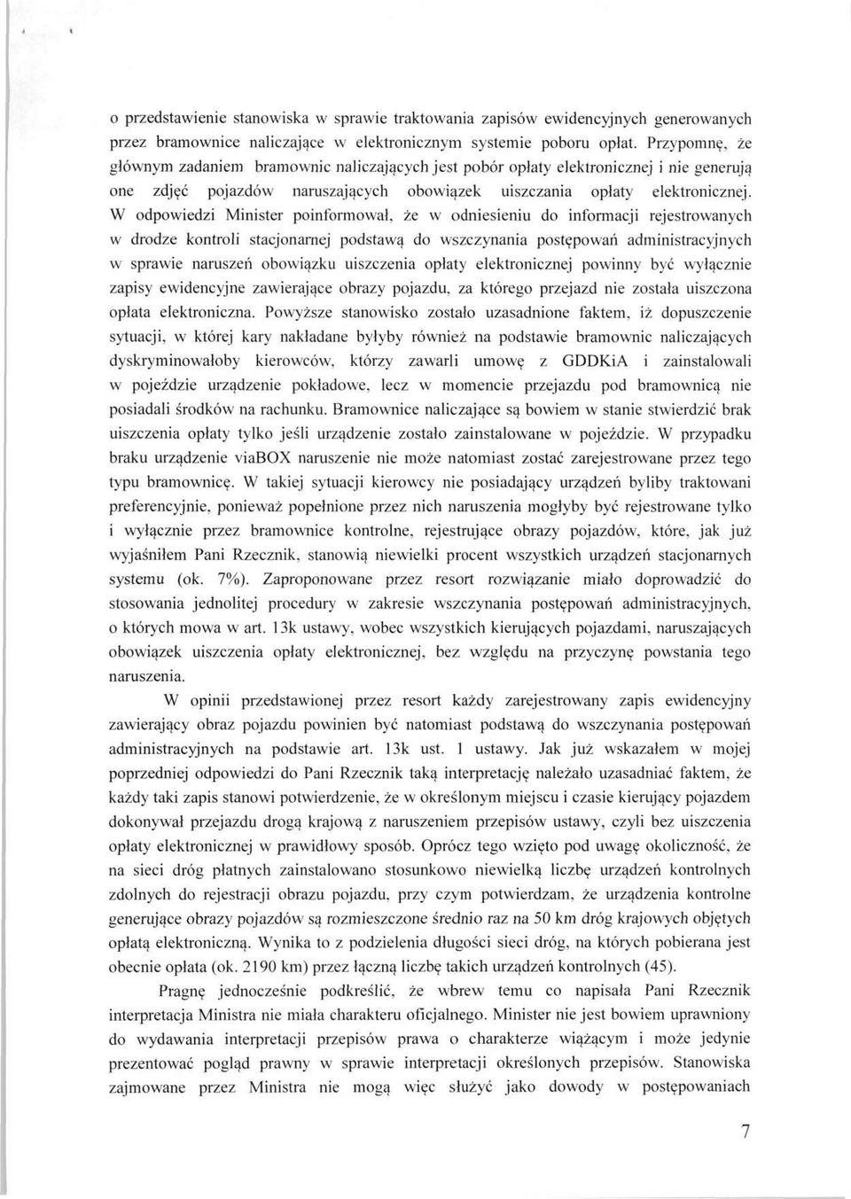 W odpowiedzi Minister poinformował, że w odniesieniu do informacji rejestrowanych w drodze kontroli stacjonarnej podstawą do wszczynania postępowań administracyjnych w sprawie naruszeń obowiązku