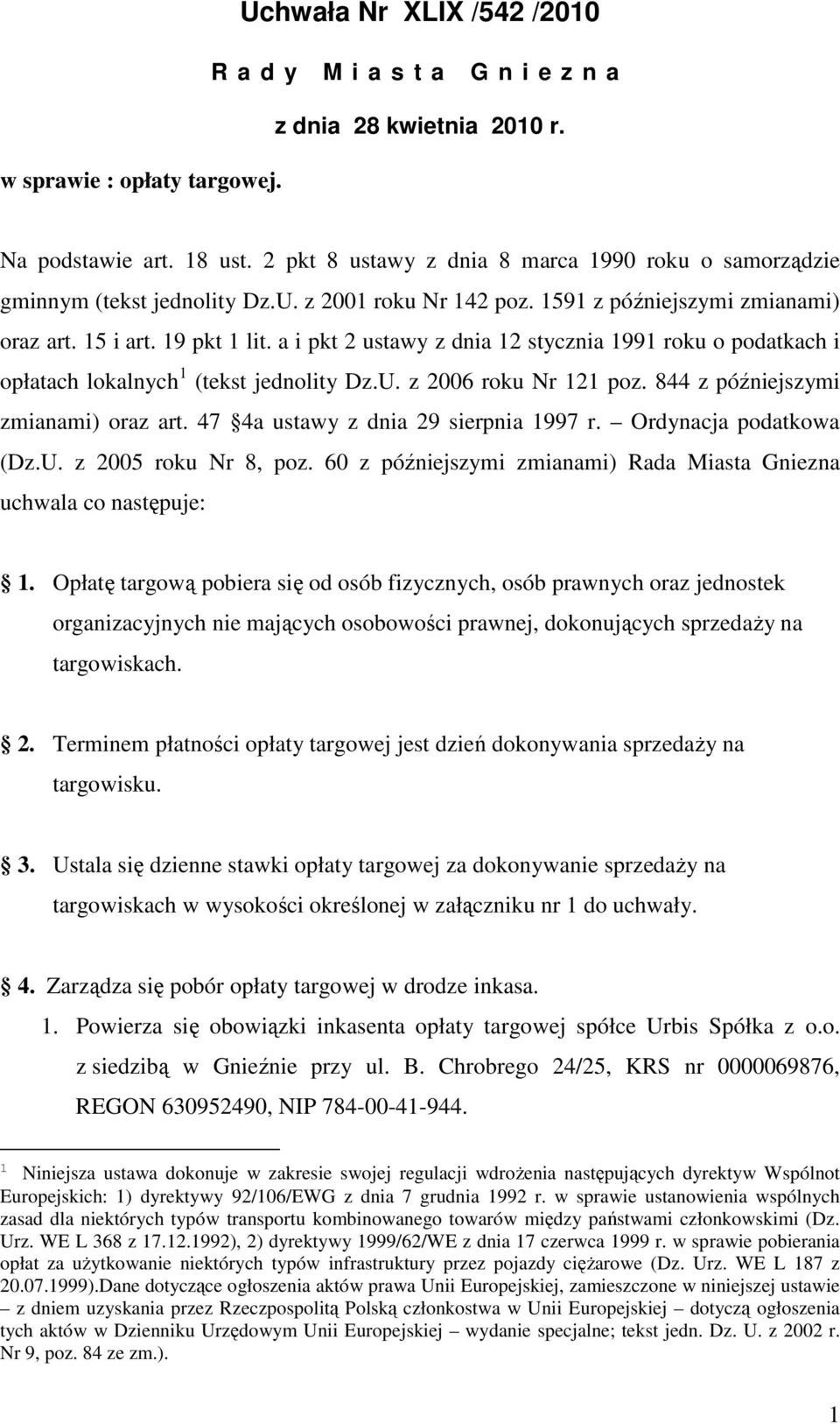 a i pkt 2 ustawy z dnia 12 stycznia 1991 roku o podatkach i opłatach lokalnych 1 (tekst jednolity Dz.U. z 2006 roku Nr 121 poz. 844 z późniejszymi zmianami) oraz art.