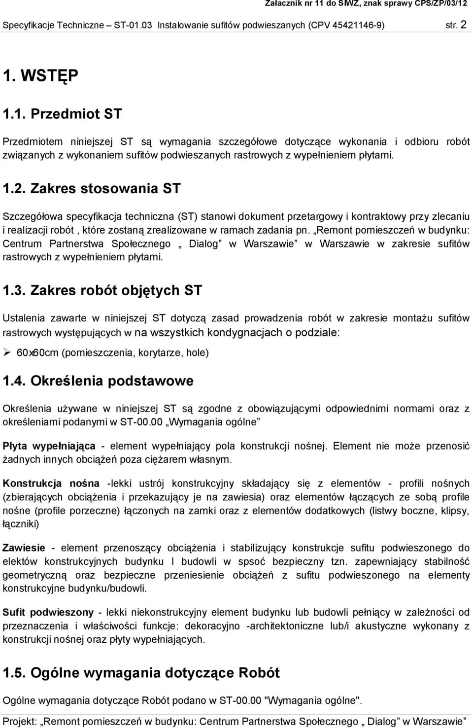 46-9) str. 2 1. WSTĘP 1.1. Przedmiot ST Przedmiotem niniejszej ST są wymagania szczegółowe dotyczące wykonania i odbioru robót związanych z wykonaniem sufitów podwieszanych rastrowych z wypełnieniem płytami.