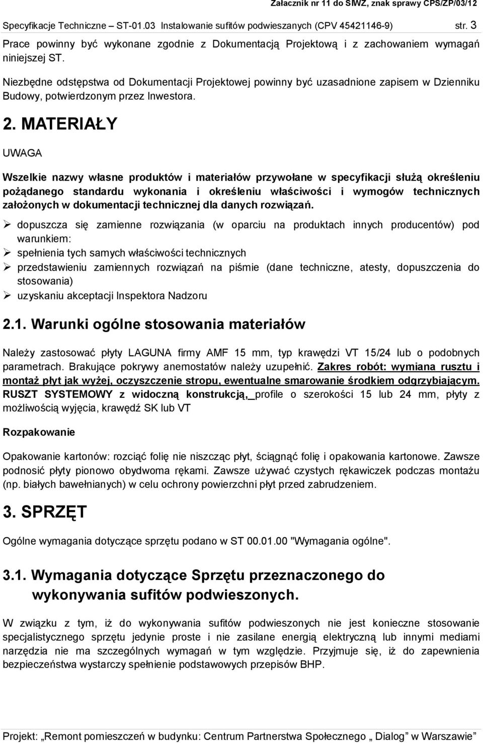 MATERIAŁY UWAGA Wszelkie nazwy własne produktów i materiałów przywołane w specyfikacji służą określeniu pożądanego standardu wykonania i określeniu właściwości i wymogów technicznych założonych w