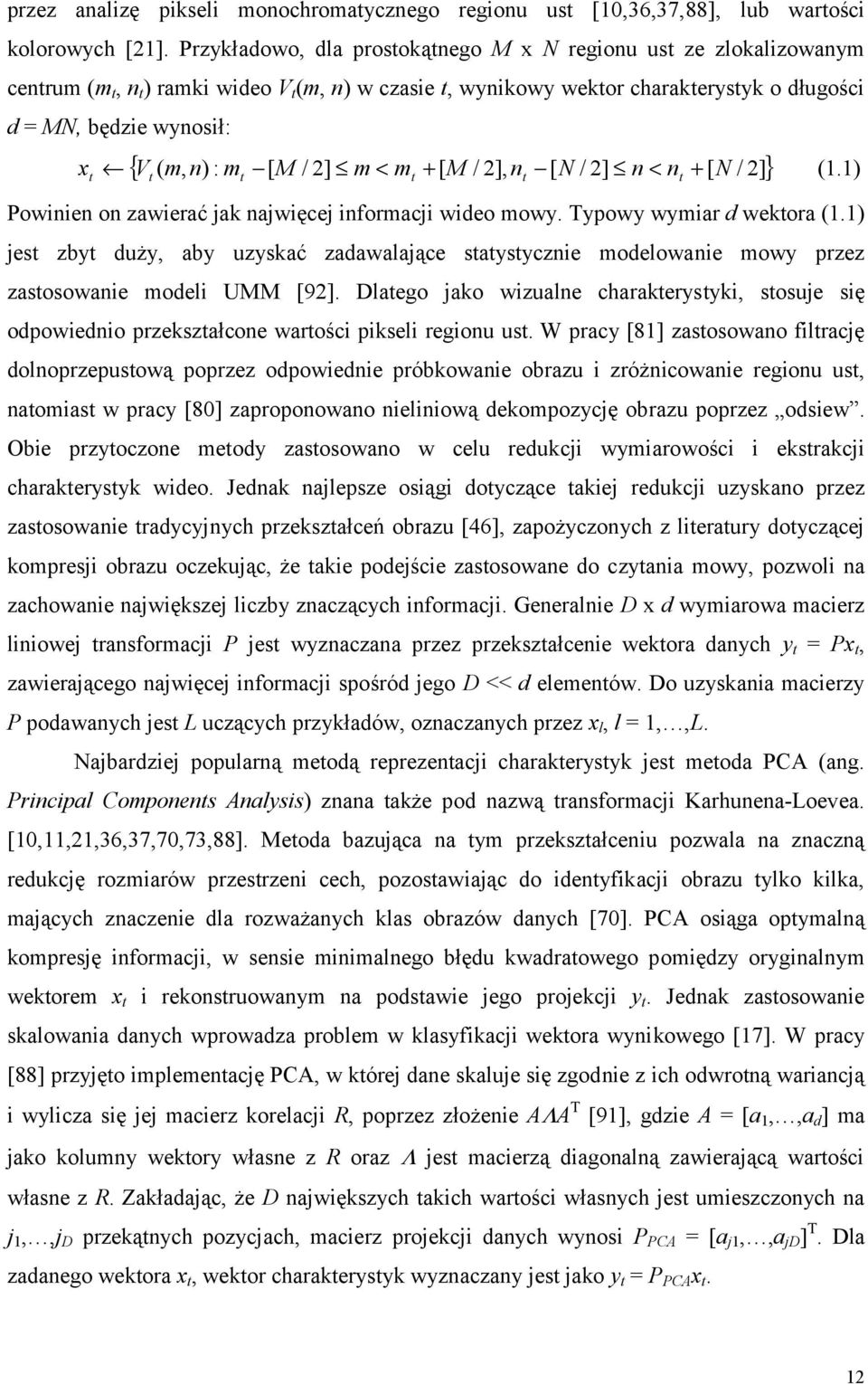 M / 2] m < m + [ M / 2], n [ N / 2] n < n [ N / 2] } (.) t t t t t t + Powinien on zawieać jak najwięcej infomacji wideo mowy. Typowy wymia d wektoa (.