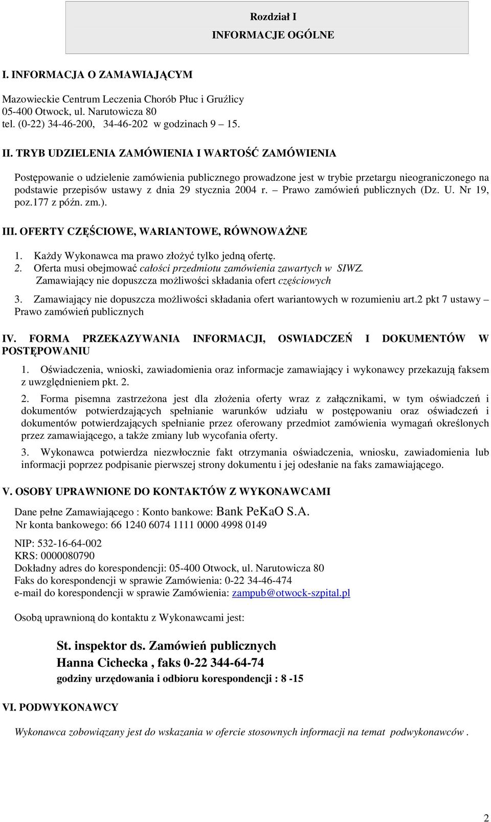 2004 r. Prawo zamówień publicznych (Dz. U. Nr 19, poz.177 z późn. zm.). III. OFERTY CZĘŚCIOWE, WARIANTOWE, RÓWNOWAŻNE 1. Każdy Wykonawca ma prawo złożyć tylko jedną ofertę. 2.
