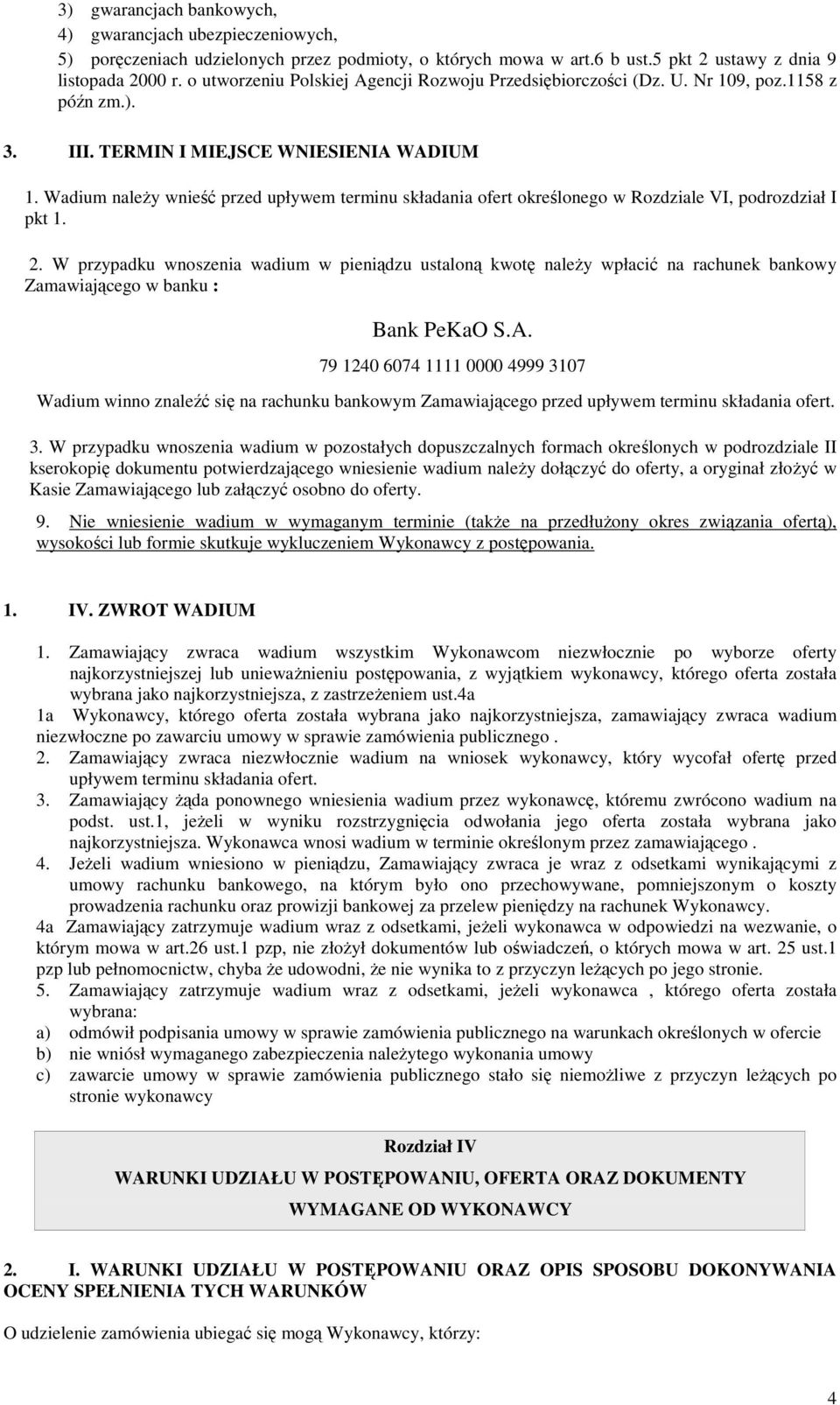 Wadium należy wnieść przed upływem terminu składania ofert określonego w Rozdziale VI, podrozdział I pkt 1. 2.